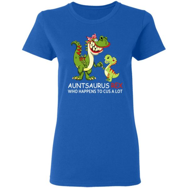 Auntsaurus Rex Who Happens To Cuss A Lot T-Shirts 8