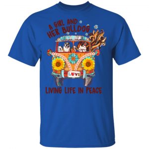 A Girl And Her Bulldog Living Life In Peace T-Shirts 16