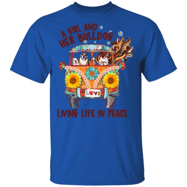 A Girl And Her Bulldog Living Life In Peace T-Shirts 4