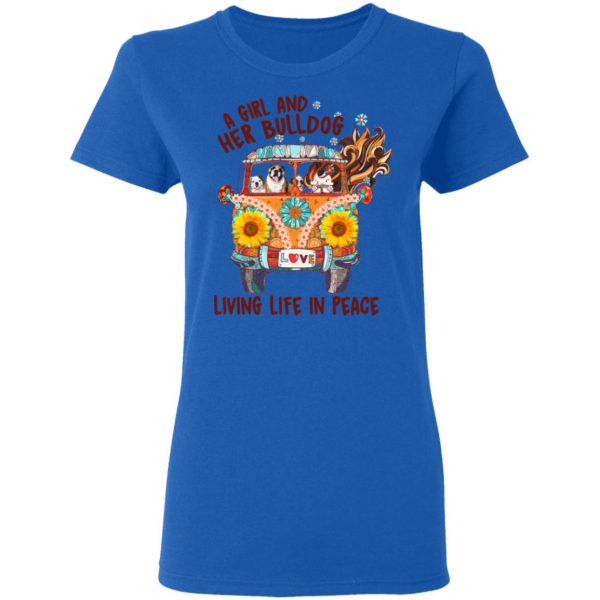 A Girl And Her Bulldog Living Life In Peace T-Shirts 8