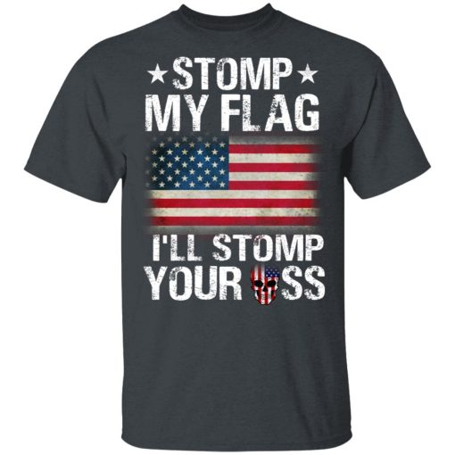 US Proud Stomp My Flag I’ll Stomp Your Ass T-Shirts - Image 2