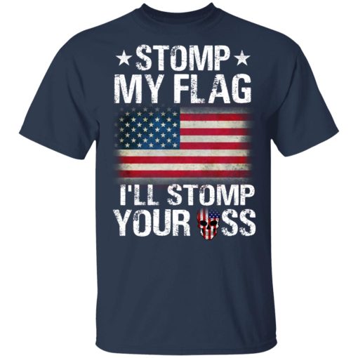 US Proud Stomp My Flag I’ll Stomp Your Ass T-Shirts - Image 3