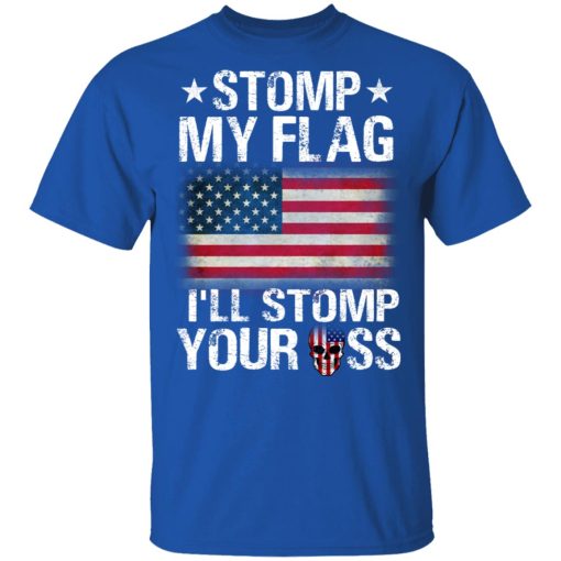 US Proud Stomp My Flag I’ll Stomp Your Ass T-Shirts - Image 4