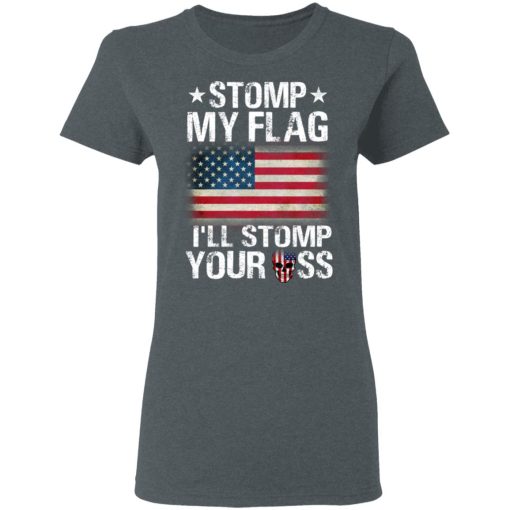 US Proud Stomp My Flag I’ll Stomp Your Ass T-Shirts - Image 6