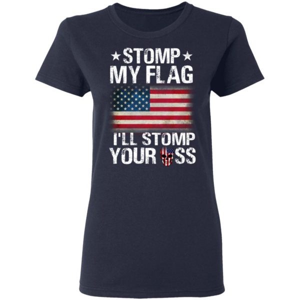 US Proud Stomp My Flag I’ll Stomp Your Ass T-Shirts 7
