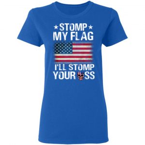 US Proud Stomp My Flag I’ll Stomp Your Ass T-Shirts 20