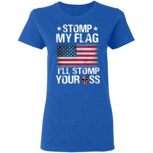 US Proud Stomp My Flag I’ll Stomp Your Ass T-Shirts - Image 8