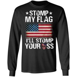 US Proud Stomp My Flag I’ll Stomp Your Ass T-Shirts 21