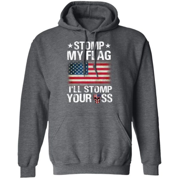 US Proud Stomp My Flag I’ll Stomp Your Ass T-Shirts 12