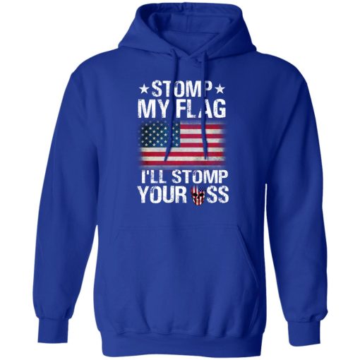 US Proud Stomp My Flag I’ll Stomp Your Ass T-Shirts - Image 13