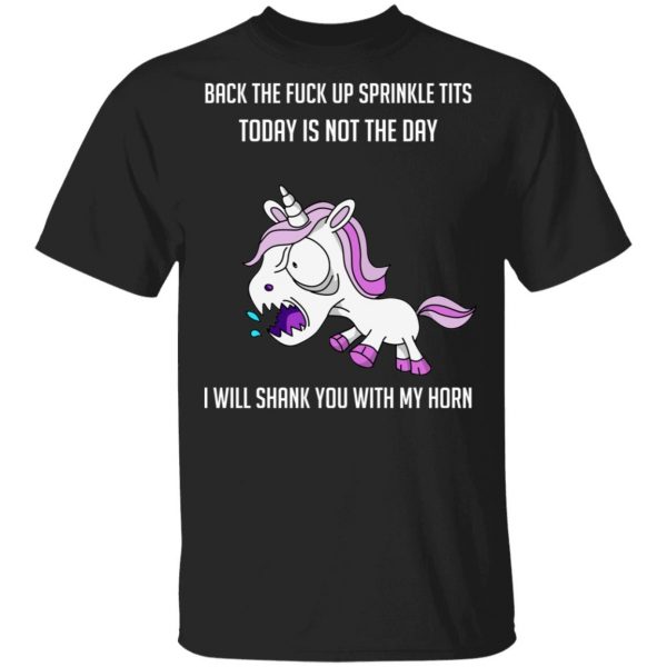 Unicorn Back To Fuck Up Sprinkle Tits Today Is Not The Day I Will Shank You With My Horn T-Shirts 1