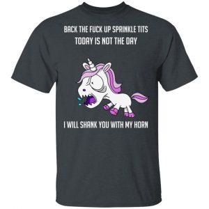Unicorn Back To Fuck Up Sprinkle Tits Today Is Not The Day I Will Shank You With My Horn T-Shirts Unicorn 2