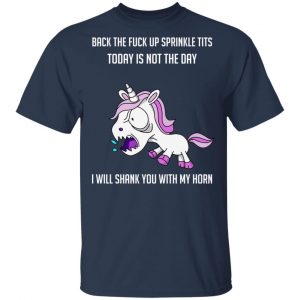 Unicorn Back To Fuck Up Sprinkle Tits Today Is Not The Day I Will Shank You With My Horn T-Shirts 15