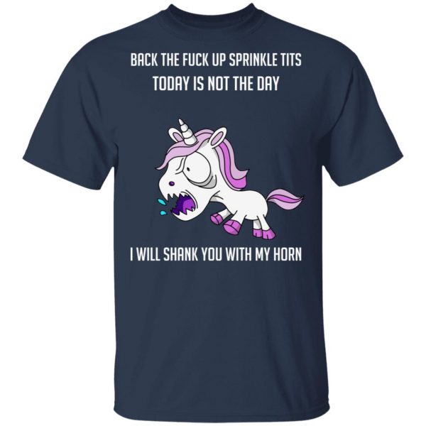 Unicorn Back To Fuck Up Sprinkle Tits Today Is Not The Day I Will Shank You With My Horn T-Shirts 3