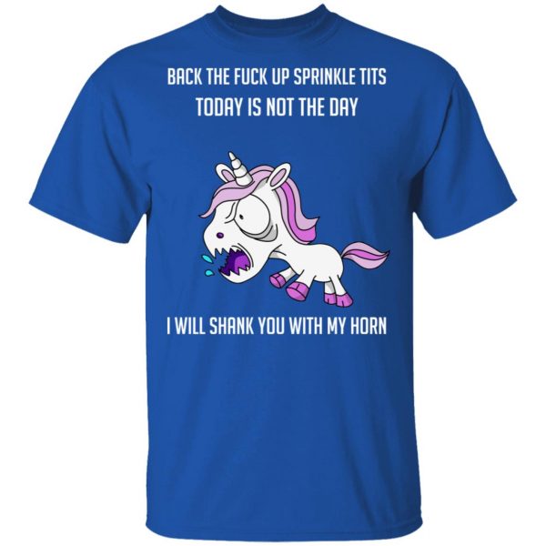 Unicorn Back To Fuck Up Sprinkle Tits Today Is Not The Day I Will Shank You With My Horn T-Shirts 4