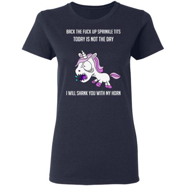 Unicorn Back To Fuck Up Sprinkle Tits Today Is Not The Day I Will Shank You With My Horn T-Shirts 7