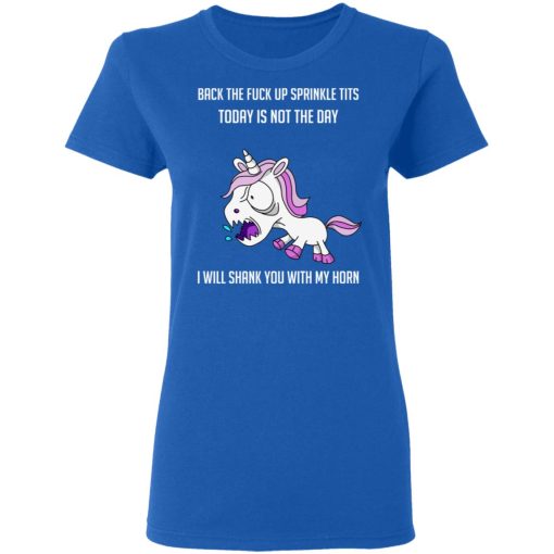 Unicorn Back To Fuck Up Sprinkle Tits Today Is Not The Day I Will Shank You With My Horn T-Shirts 8