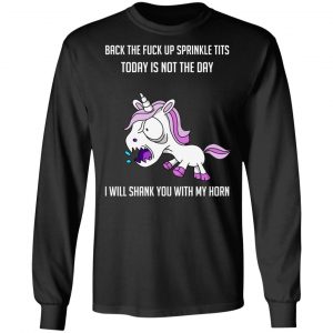 Unicorn Back To Fuck Up Sprinkle Tits Today Is Not The Day I Will Shank You With My Horn T-Shirts 21