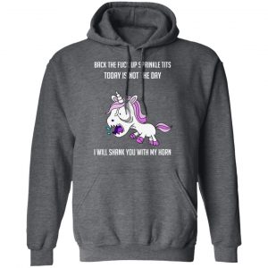Unicorn Back To Fuck Up Sprinkle Tits Today Is Not The Day I Will Shank You With My Horn T-Shirts 24
