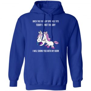 Unicorn Back To Fuck Up Sprinkle Tits Today Is Not The Day I Will Shank You With My Horn T-Shirts 25