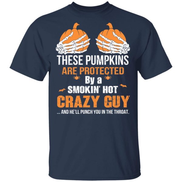 These Pumpkins Are Protected By A Smokin’ Hot Crazy Guy T-Shirts 3
