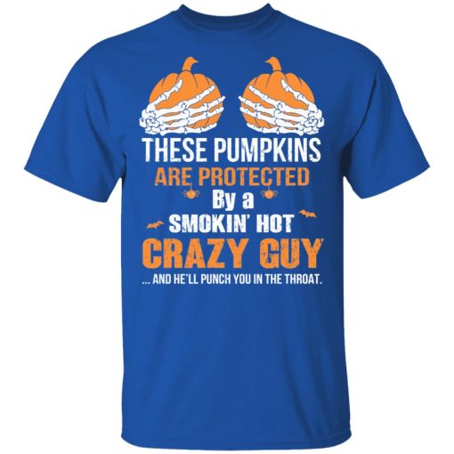 These Pumpkins Are Protected By A Smokin’ Hot Crazy Guy T-Shirts - Image 4