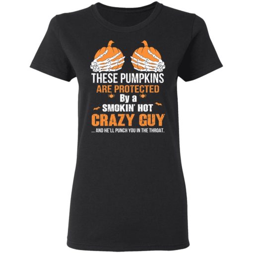 These Pumpkins Are Protected By A Smokin’ Hot Crazy Guy T-Shirts - Image 5