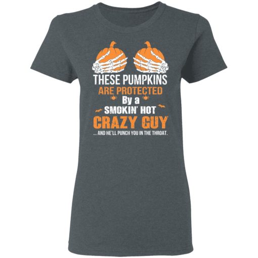 These Pumpkins Are Protected By A Smokin’ Hot Crazy Guy T-Shirts - Image 6