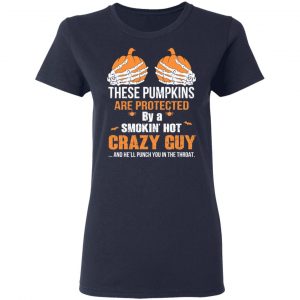 These Pumpkins Are Protected By A Smokin’ Hot Crazy Guy T-Shirts 19