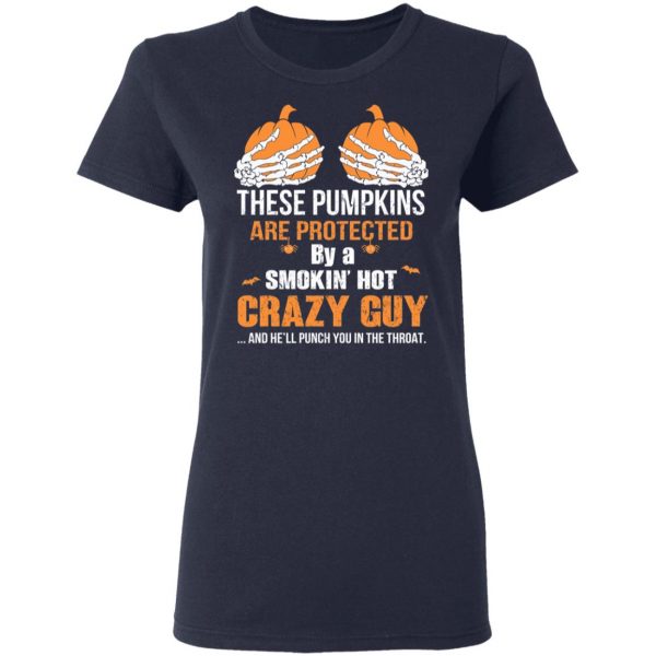 These Pumpkins Are Protected By A Smokin’ Hot Crazy Guy T-Shirts 7