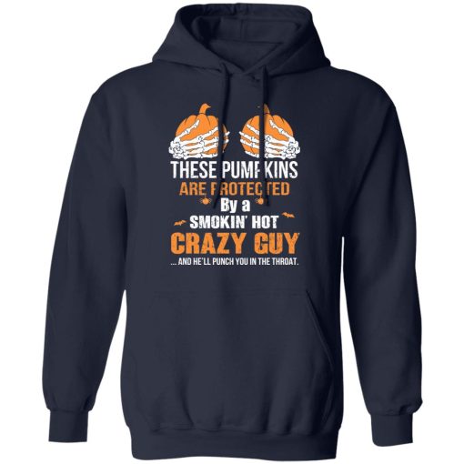 These Pumpkins Are Protected By A Smokin’ Hot Crazy Guy T-Shirts - Image 11