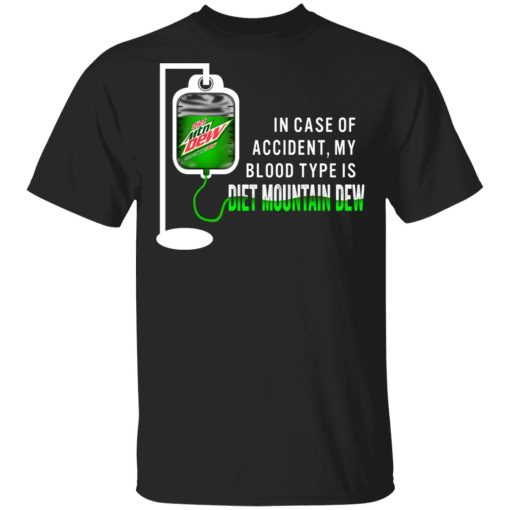 In Case Of Accident My Blood Type Is Diet Mountain Dew T-Shirts 1