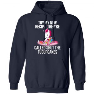 Unicorn Try My New Recipe They’re Called Shut The Fucupcakes T-Shirts 23