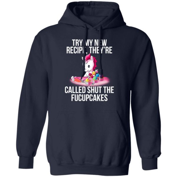 Unicorn Try My New Recipe They’re Called Shut The Fucupcakes T-Shirts 11