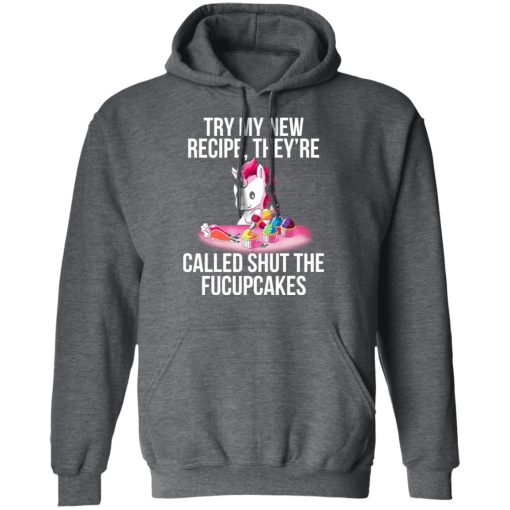 Unicorn Try My New Recipe They’re Called Shut The Fucupcakes T-Shirts 12