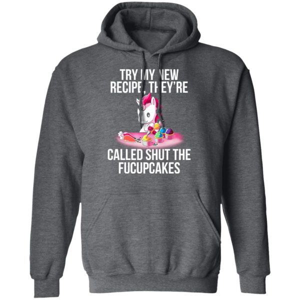 Unicorn Try My New Recipe They’re Called Shut The Fucupcakes T-Shirts 12