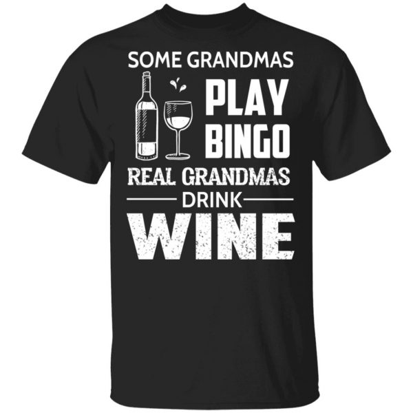 Some Grandmas Play Bingo Real Grandmas Drink Wine T-Shirts 1