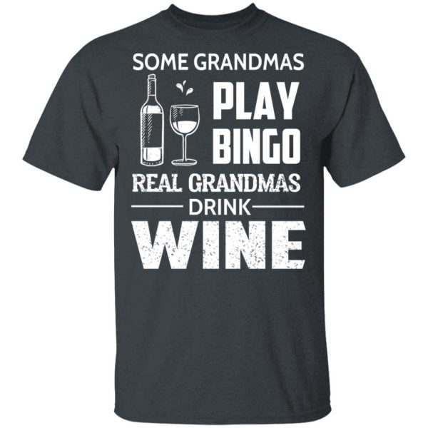 Some Grandmas Play Bingo Real Grandmas Drink Wine T-Shirts 2