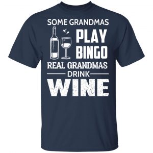 Some Grandmas Play Bingo Real Grandmas Drink Wine T-Shirts 15