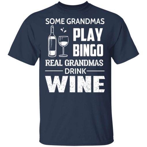 Some Grandmas Play Bingo Real Grandmas Drink Wine T-Shirts - Image 3