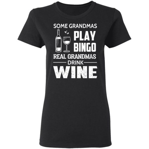 Some Grandmas Play Bingo Real Grandmas Drink Wine T-Shirts - Image 5