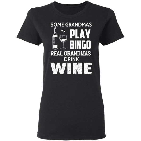 Some Grandmas Play Bingo Real Grandmas Drink Wine T-Shirts 5