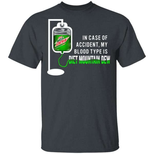 In Case Of Accident My Blood Type Is Diet Mountain Dew T-Shirts Apparel 4