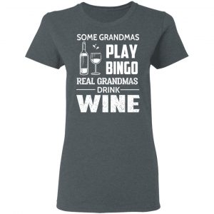 Some Grandmas Play Bingo Real Grandmas Drink Wine T-Shirts 18