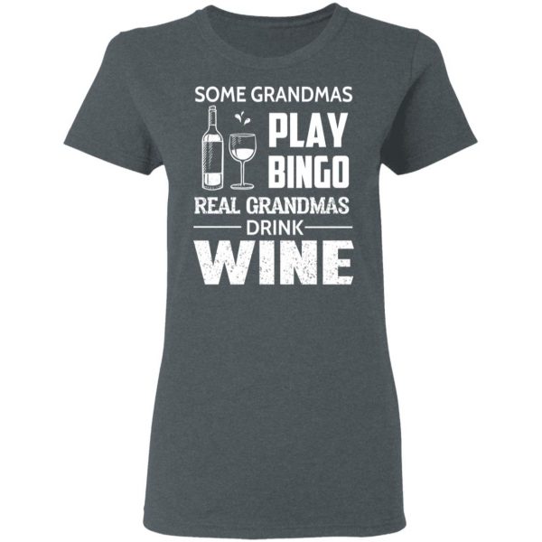 Some Grandmas Play Bingo Real Grandmas Drink Wine T-Shirts 6