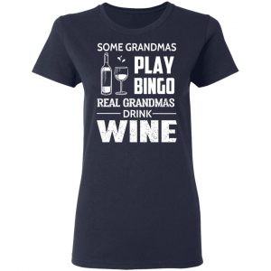 Some Grandmas Play Bingo Real Grandmas Drink Wine T-Shirts 19