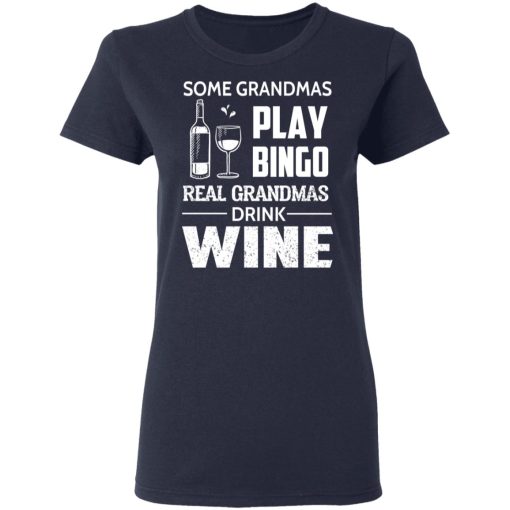 Some Grandmas Play Bingo Real Grandmas Drink Wine T-Shirts - Image 7