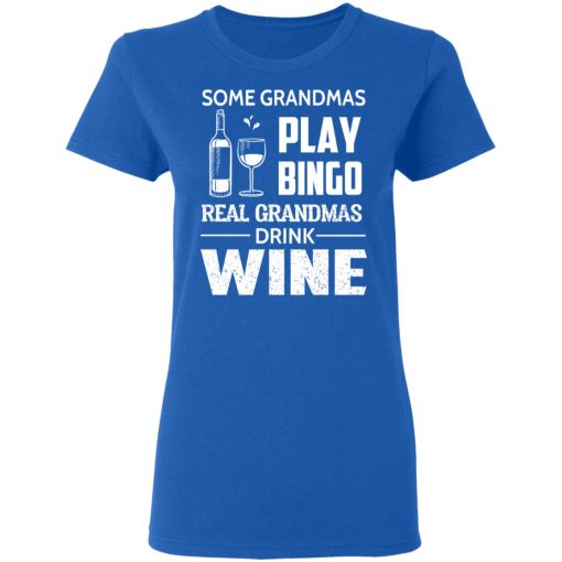 Some Grandmas Play Bingo Real Grandmas Drink Wine T-Shirts - Image 8