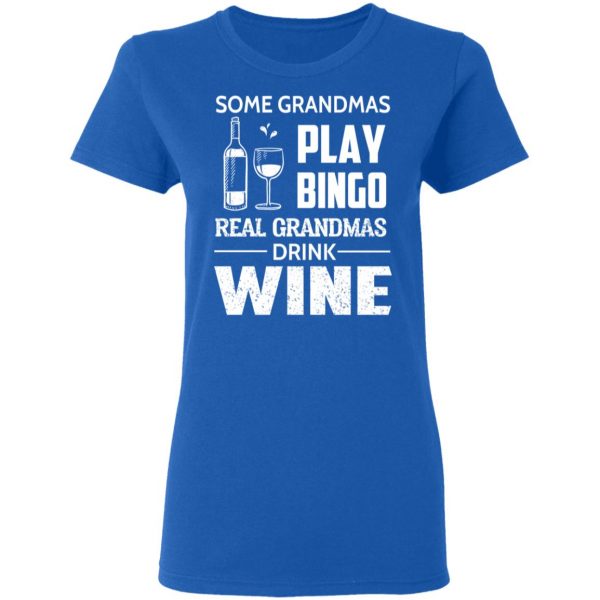 Some Grandmas Play Bingo Real Grandmas Drink Wine T-Shirts 8