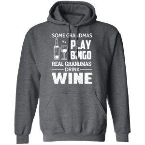 Some Grandmas Play Bingo Real Grandmas Drink Wine T-Shirts 24